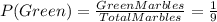 P(Green)=\frac{GreenMarbles}{TotalMarbles} =\frac{1}{9}