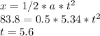 x=1/2*a*t^2\\83.8=0.5*5.34*t^2\\t=5.6