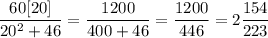 \displaystyle \frac{60[20]}{20^2 + 46} = \frac{1200}{400 + 46} = \frac{1200}{446} = 2\frac{154}{223}