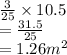 \frac{3}{25}  \times 10.5 \\  =\frac{31.5}{25}  \\  = 1.26m^{2}