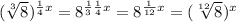(\sqrt[3]{8})^{\frac{1}{4}x}= 8^{\frac{1}{3}\frac{1}{4}x}=8^{\frac{1}{12}x}=(\sqrt[12]{8})^{x}