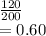 \frac{120}{200} \\=0.60