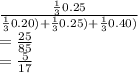 \frac{\frac{1}{3} 0.25}{\frac{1}{3} 0.20)+\frac{1}{3} 0.25)+\frac{1}{3} 0.40)} \\=\frac{25}{85} \\=\frac{5}{17}