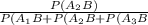 \frac{P(A_2B)}{P(A_1B+P(A_2B+P(A_3B}