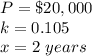 P=\$20,000\\k=0.105\\x=2\ years