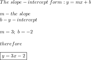 The\ slope-intercept\ form:y=mx+b\\\\m-the\ slope\\b-y-intercept\\\\m=3;\ b=-2\\\\therefore\\\\\boxed{y=3x-2}