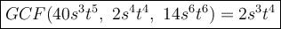 \large\boxed{GCF(40s^3t^5,\ 2s^4t^4,\ 14s^6t^6)=2s^3t^4}