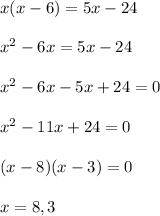 x(x-6) = 5x - 24 \\ \\ x^2 - 6x = 5x - 24 \\ \\ x^2 - 6x - 5x + 24 = 0 \\ \\ x^2 - 11x + 24 = 0 \\ \\ (x-8)(x-3)=0 \\ \\ x = 8, 3 \\ \\