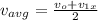 v_{avg} = \frac{v_o + v_{1x}}{2}