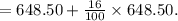 =648.50 +\frac{16}{100}\times 648.50.