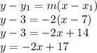 y-y_1 = m(x-x_1)\\y - 3 = -2(x - 7)\\y-3 = -2x + 14\\y = -2x + 17