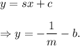 y=sx+c\\\\\Rightarrow y=-\dfrac{1}{m}-b.