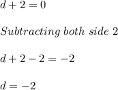 d+2=0\\\\Subtracting\ both\ side\ 2\\\\d+2-2=-2\\\\d=-2