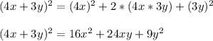 (4x+3y)^{2}=(4x)^{2}+2*(4x*3y)+(3y)^{2}\\\\(4x+3y)^{2}=16x^{2} +24xy+9y^{2}