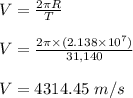 V = \frac{2\pi R}{T} \\\\V = \frac{2\pi \times (2.138\times 10^7)}{31, 140} \\\\V = 4314.45 \ m/s
