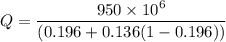 Q=\dfrac{950\times10^{6}}{(0.196+0.136(1-0.196))}