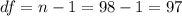 df=n-1=98-1=97