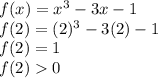 f(x)=x^{3}-3x-1\\f(2)=(2)^{3}-3(2)-1\\f(2)=1\\f(2)0\\