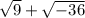 \sqrt{9}+\sqrt{-36}