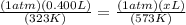 \frac{(1 atm) (0.400 L)}{(323 K)} = \frac{(1 atm) (x L)}{(573 K)}