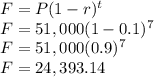 F=P(1-r)^t\\F=51,000(1-0.1)^7\\F=51,000(0.9)^7\\F=24,393.14