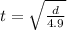 t=\sqrt{\frac{d}{4.9}}