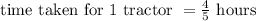 \text{ time taken for 1 tractor } = \frac{4}{5} \text{ hours }