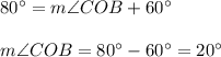 80^{\circ}=m\angle COB+60^{\circ}\\ \\m\angle COB=80^{\circ}-60^{\circ}=20^{\circ}