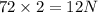 72\times 2=12N