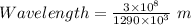 Wavelength=\frac{3\times 10^8}{1290\times 10^{3}}\ m