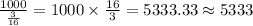 \frac{1000}{\frac{3}{16}} =1000\times \frac{16}{3} = 5333.33 \approx 5333