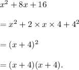 x^2+8x+16\\\\=x^2+2\times x\times4+4^2\\\\=(x+4)^2\\\\=(x+4)(x+4).