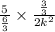 \frac{5}{\frac{6}{3}} \times \frac{\frac{3}{3}}{2 k^2}