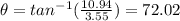 \theta = tan^{-1} (\frac{10.94}{3.55})=72.02