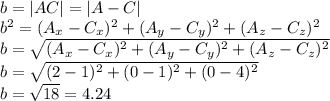 b=|AC|=|A-C|\\b^2=(A_x-C_x)^2+(A_y-C_y)^2+(A_z-C_z)^2\\b=\sqrt{(A_x-C_x)^2+(A_y-C_y)^2+(A_z-C_z)^2} \\b=\sqrt{(2-1)^2+(0-1)^2+(0-4)^2} \\b=\sqrt{18}=4.24