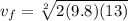 v_{f}=\sqrt[2]{2(9.8)(13)}