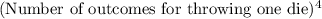 (\text{Number of outcomes for throwing one die})^4