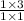 \frac{1\times 3}{1\times 1}