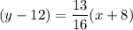 (y -12) = \dfrac{13}{16}(x+8)