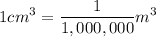 \displaystyle 1 cm^3=\frac{1}{1,000,000}m^3