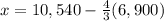 x=10,540-\frac{4}{3}(6,900)