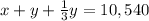 x+y+\frac{1}{3}y=10,540