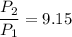 \dfrac{P_2}{P_1}=9.15