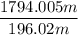 \dfrac{1794.005 m}{196.02 m}