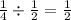 \frac{1}{4} \div \frac{1}{2} = \frac{1}{2}