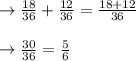 \rightarrow \frac{18}{36} + \frac{12}{36} = \frac{18+12}{36}\\\\\rightarrow \frac{30}{36} = \frac{5}{6}