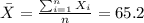 \bar X = \frac{\sum_{i=1}^n X_i}{n}=65.2