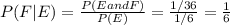 P(F|E) = \frac{P(E and F)}{P(E)}= \frac{1/36}{1/6}=\frac{1}{6}