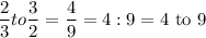 \dfrac{2}{3}to\dfrac{3}{2}=\dfrac{4}{9}=4:9=4\text{ to }9