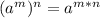 (a^{m})^{n} =a^{m*n}